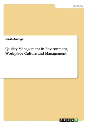 Quality Management in Environment, Workplace Culture and Management by Aminga, Joash