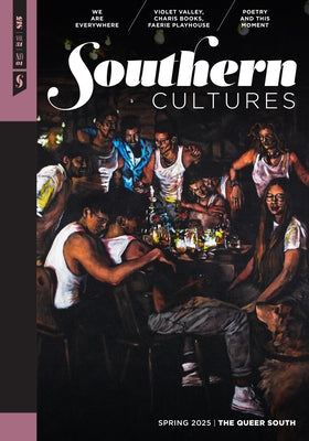Southern Cultures: The Queer South: Volume 31, Number 1 - Spring 2025 by Ferris, Marcie Cohen