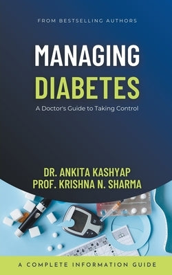 Managing Diabetes: A Doctor's Guide to Taking Control by Kashyap, Ankita