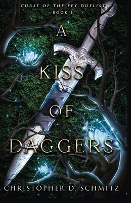 A Kiss of Daggers by Schmitz, Christopher D.