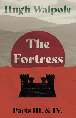 The Fortress - Parts III. & IV. by Walpole, Hugh