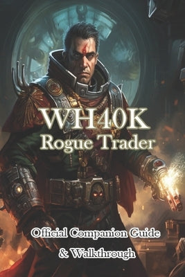 WH40K Rogue Trader Official Companion Guide & Walkthrough by Thmomsonjr