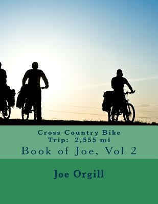 Cross Country Bike Trip: 2,555 mi: Book of Joe by Orgill, Joe