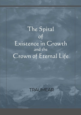 The Spiral of Existence in Growth and the Crown of Eternal Life by Traumear