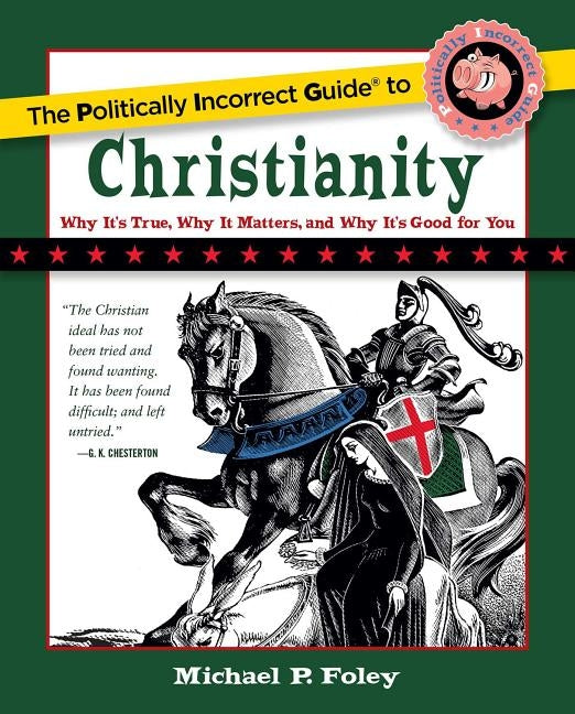The Politically Incorrect Guide to Christianity by Foley, Michael P.