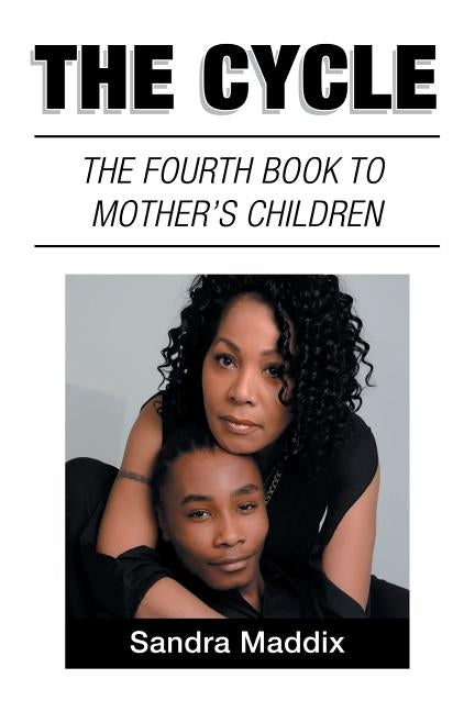 The Cycle: The Fourth Book to Mother's Children by Maddix, Sandra