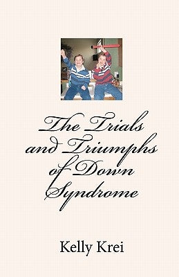 The Trials and Triumphs of Down Syndrome by Krei, Kelly