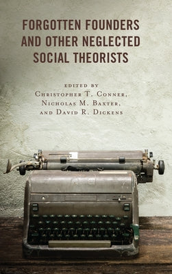 Forgotten Founders and Other Neglected Social Theorists by Conner, Christopher T.