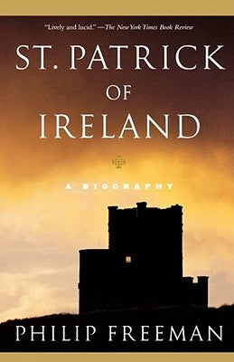 St. Patrick of Ireland: A Biography by Freeman, Philip