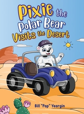 Pixie the Polar Bear Visits the Desert by Yeargin, Bill Pap