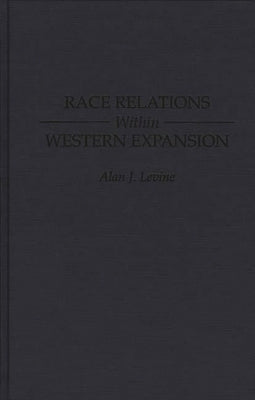 Race Relations Within Western Expansion by Levine, Alan