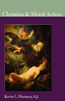 Christian and Moral Action by Flannery, Kevin L.