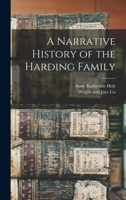 A Narrative History of the Harding Family by Holt, Anne Katherine