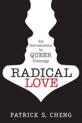 Radical Love: Introduction to Queer Theology by Cheng, Patrick S.