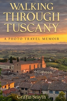 Walking Through Tuscany by Smyth, Griffin