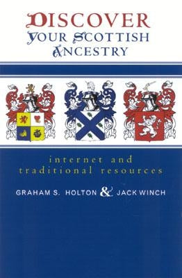 Discover Your Scottish Ancestry: Internet and Traditional Resources by Holton, Graham S.