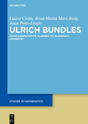 Ulrich Bundles: From Commutative Algebra to Algebraic Geometry by Costa, Laura