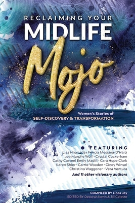 Reclaiming Your Midlife Mojo: Women's Stories of Self-Discovery & Transformation by Joy, Linda