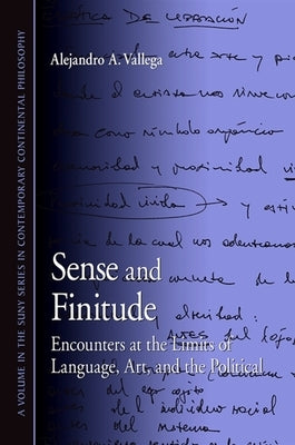 Sense and Finitude: Encounters at the Limits of Language, Art, and the Political by Vallega, Alejandro