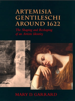 Artemisia Gentileschi Around 1622: The Shaping and Reshaping of an Artistic Identity Volume 11 by Garrard, Mary D.