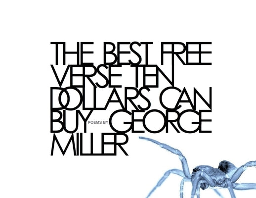 The Best Free Verse Ten Dollars Can Buy by Miller, George K.