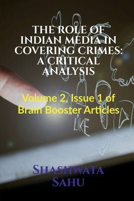 The Role of Indian Media in Covering Crimes by Sahu, Shashwata