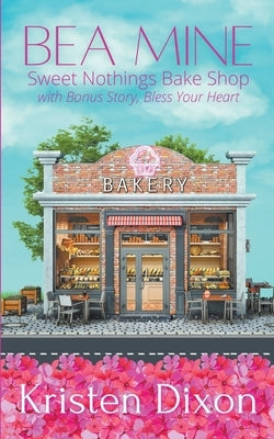 Bea Mine: A Small-Town Sweet Valentine's Romance by Dixon, Kristen