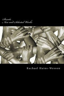 Secrets: New and Selected Works by Hains-Wesson, Rachael Lee