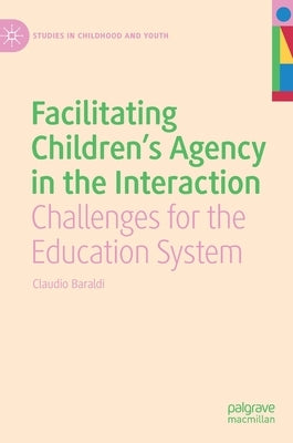 Facilitating Children's Agency in the Interaction: Challenges for the Education System by Baraldi, Claudio