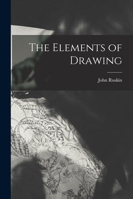 The Elements of Drawing by Ruskin, John