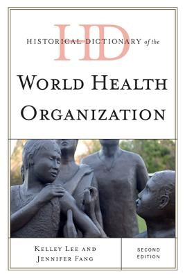 Historical Dictionary of the World Health Organization by Lee, Kelley