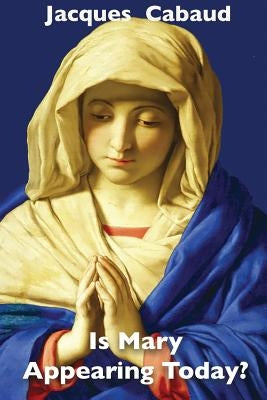Is Mary Appearing Today? by Cabaud, Jacques