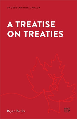 A Treatise on Treaties: Crown-Indigenous Treaties in Canadian Law by Birtles, Bryan
