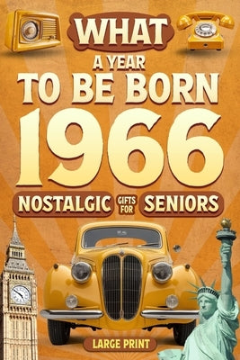 Born in 1966 History Book - All Countries Edition: What A Year To Be Born 1966 Nostalgic Gifts For Seniors-A Special idea for Birthdays, Anniversaries by Zones, Wisdom