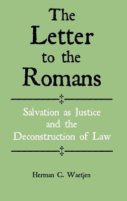 The Letter to the Romans: Salvation as Justice and the Deconstruction of Law by Waetjen, Herman C.