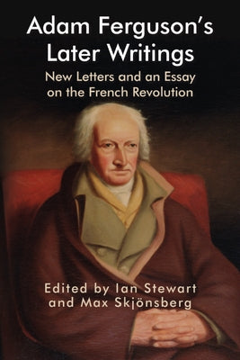 Adam Ferguson's Later Writings: New Letters and an Essay on the French Revolution by Stewart, Ian