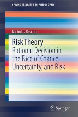 Risk Theory: Rational Decision in the Face of Chance, Uncertainty, and Risk by Rescher, Nicholas
