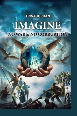 Imagine - No Wars & No Corruption by Jordan, Trina