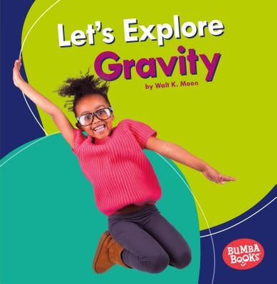 Let's Explore Gravity by Moon, Walt K.