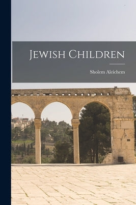 Jewish Children by Aleichem, Sholem