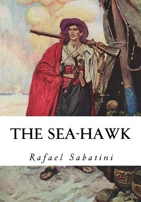 The Sea-Hawk by Sabatini, Rafael