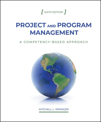 Project and Program Management: A Competency-Based Approach, Sixth Edition by Springer, Mitchell L.
