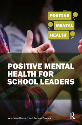Positive Mental Health for School Leaders by Stones, Samuel