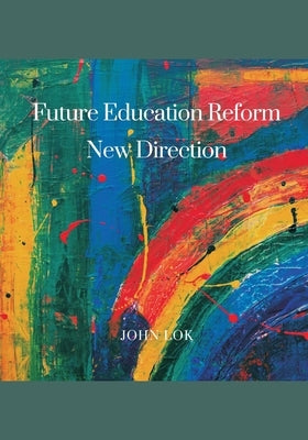 Future Education Reform New Direction by Lok, John
