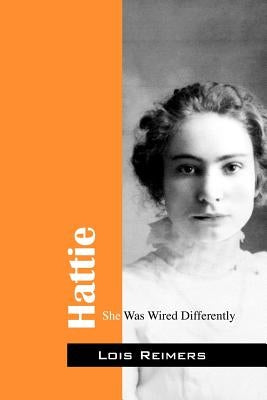 Hattie: She Was Wired Differently by Reimers, Lois