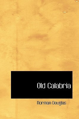 Old Calabria by Douglas, Norman