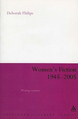 Women's Fiction 1945-2005: Writing Romance by Philips, Deborah
