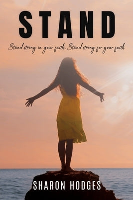Stand: Stand strong in your faith, Stand strong for your faith by Hodges, Sharon