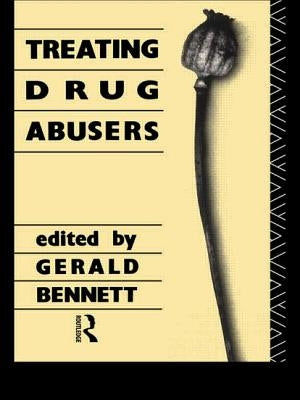 Treating Drug Abusers by Bennett, G.
