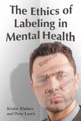The Ethics of Labeling in Mental Health by Madsen, Kristie
